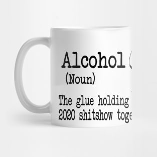 Alcohol The Glues Holding This 2020 Shitshow Together Gift Shirt Mug